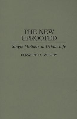 The New Uprooted: Single Mothers in Urban Life