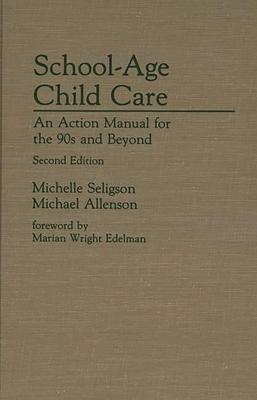 School-Age Child Care: An Action Manual for the 90s and Beyond--Second Edition
