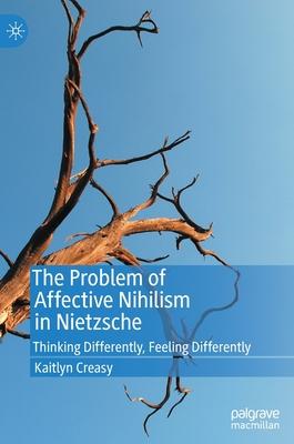 The Problem of Affective Nihilism in Nietzsche: Thinking Differently, Feeling Differently
