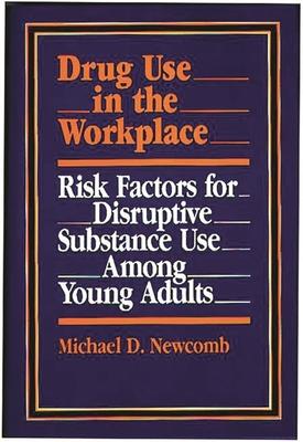 Drug Use in the Workplace: Risk Factors for Disruptive Substance Use Among Young Adults