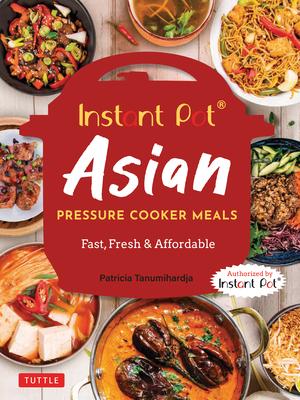 Instant Pot Asian Pressure Cooker Meals: Fast, Fresh & Affordable