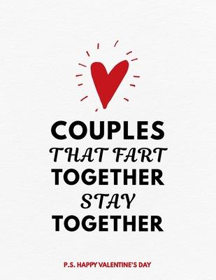 Valentine’’s Day Notebook: Couples That Fart Together Stay Together, Hilarious Valentines Gift Idea for Girlfriend or Boyfriend