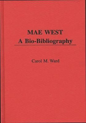 Mae West: A Bio-Bibliography