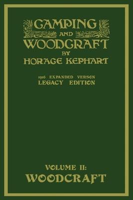 Camping And Woodcraft Volume 2 - The Expanded 1916 Version (Legacy Edition): The Deluxe Masterpiece On Outdoors Living And Wilderness Travel