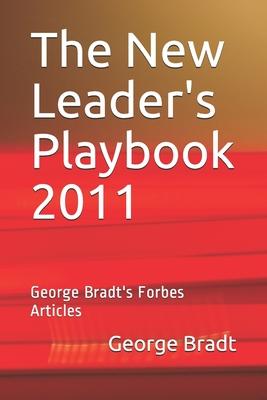 The New Leader’’s Playbook 2011: George Bradt’’s Forbes Articles