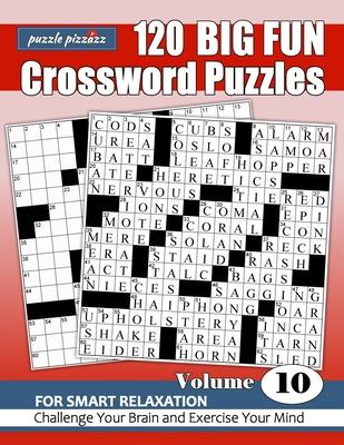 Puzzle Pizzazz 120 Big Fun Crossword Puzzles Volume 10: Smart Relaxation to Challenge Your Brain and Exercise Your Mind