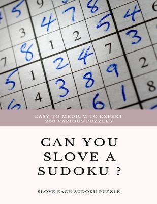 EASY TO MEDIUM TO EXPERT 200 Various Puzzles can you slove a sudoku ? SLOVE EACH SUDOKU PUZZLE: sudoku puzzle books easy to medium for adults for begi