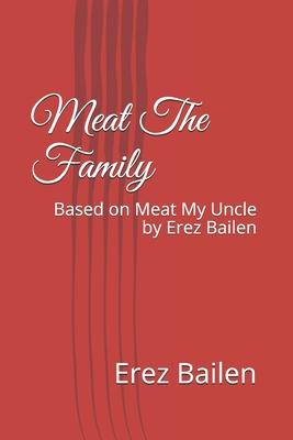 Meat The Family: Based on Meat My Uncle by Erez Bailen