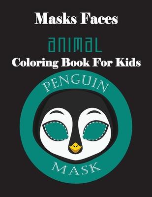 Masks Faces Animals Coloring Book For Kids (Penguin Mask): 47 Masks Faces Animals Stunning To Coloring Great gift For Birthday