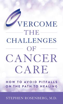 Overcome the Challenges of Cancer Care: How to Avoid Pitfalls on the Path to Healing