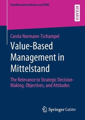 Value-Based Management in Mittelstand: The Relevance to Strategic Decision-Making, Objectives, and Attitudes