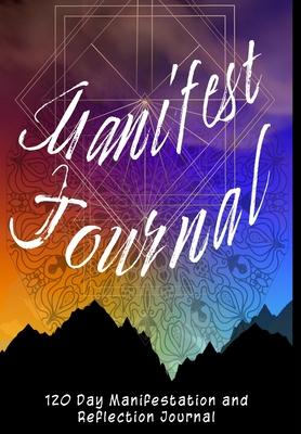 Manifest Journal - 120 Day Reflections, Lists and Exercises