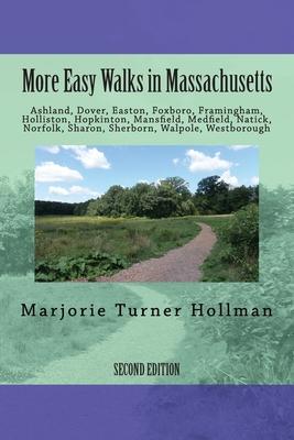 More Easy Walks, 2nd edition: Ashland, Dover, Easton, Foxboro, Framingham, Holliston, Hopkinton, Mansfield, Medfield, Natick, Norfolk, Sharon, Sherb