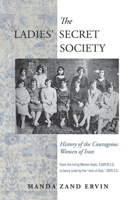 The Ladies’’ Secret Society: History of the Courageous Women of Iran