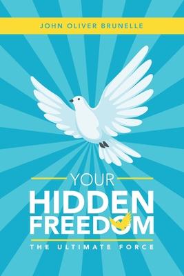 Your Hidden Freedom: The Ultimate Force
