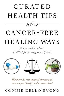 Curated Health Tips and Cancer-Free Healing Ways: Conversations About Health, Tips, Healing and Self Care