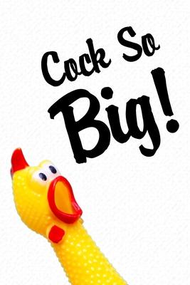 Cock so Big: Funny valentine gift for couples lovers friends families girlfriends boyfriends and besties - perfect gift for teacher