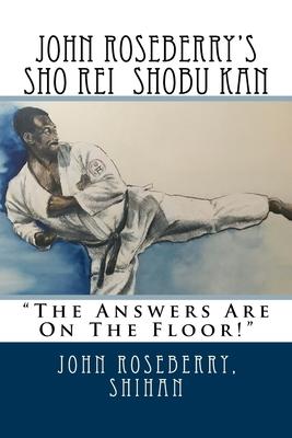 John Roseberry’’s Sho Rei Shobu Kan: The Answers Are On The Floor