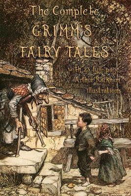 The Complete Grimm’’s Fairy Tales: with 23 full-page Illustrations by Arthur Rackham