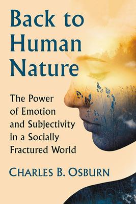 Back to Human Nature: The Power of Emotion and Subjectivity in a Socially Fractured World
