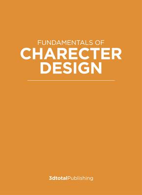 Fundamentals of Character Design: How to Create Engaging Characters for Illustration, Animation & Concept Art