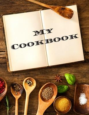 My Cookbook: An easy way to create your very own recipe cookbook with your favorite or created recipes an 8.5x11 125 writable pag