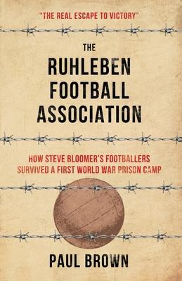 The Ruhleben Football Association: How Steve Bloomer’’s Footballers Survived a First World War Prison Camp