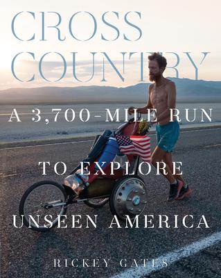 Cross Country: A 3700-Mile Run to Explore Unseen America (Run Across America, United States Travelogue Book)