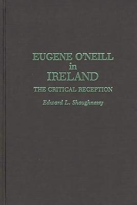 Eugene O’’Neill in Ireland: The Critical Reception
