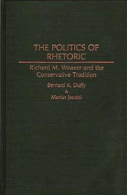 The Politics of Rhetoric: Richard M. Weaver and the Conservative Tradition