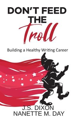 Don’’t Feed the Troll: Building a Healthy Writing Career