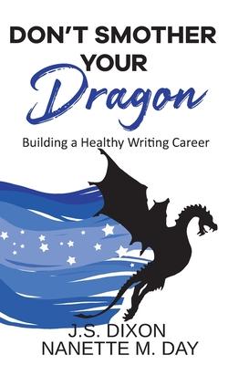 Don’’t Smother Your Dragon: Building a Healthy Writing Career