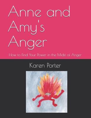 Anne and Amy’’s Anger: How to Find Your Power in the Midst of Anger