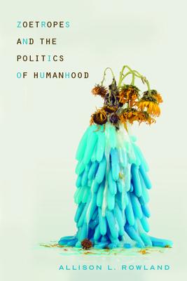 Zoetropes and the Politics of Humanhood