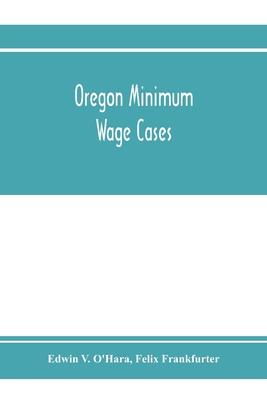 Oregon minimum wage cases: Supreme Court of the United States, October term, 1916, Nos. 25 and 26: Frank C. Stettler, plaintiff in error, vs. Edw