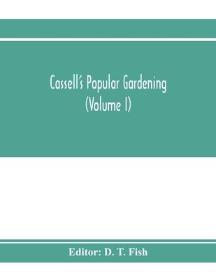 Cassell’’s popular gardening (Volume I)