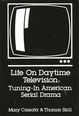 Life on Daytime Television: Tuning in American Serial Drama