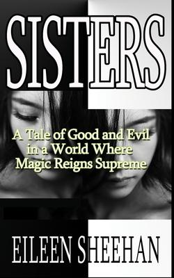 Sisters: A Tale of Good and Evil in a World Where Magic Reigns Supreme