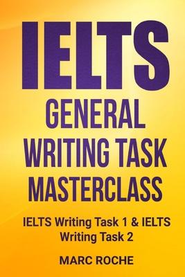 Ielts General Writing Task Masterclass (R): Ielts Writing Task 1 & Ielts Writing Task 2