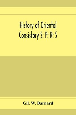 History of Oriental consistory S: P: R: S: 32⁰ and co-ordinate bodies of the ancient accepted Scottish Rite in the valley of Chicago, from July,
