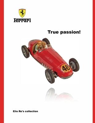 Ferrari, True Passion!: Elio Re’’s Collection