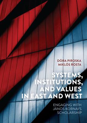 Systems, Institutions, and Values in East and West: Engaging with János Kornai’s Scholarship