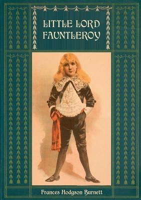 Little Lord Fauntleroy: Unabridged and Illustrated: With numerous Illustrations by Reginald Birch