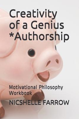 Creativity of a Genius *Authorship: Motivational Philosophy Workbook