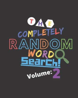 The Completely Random Word Search Volume 2: Totally Random And Generated Word Search Puzzles With Solutions