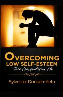Overcoming Low Self-Esteem: Take Charge of Your Life