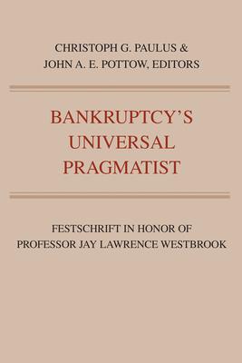 Bankruptcy’’s Universal Pragmatist: Festschrift in Honor of Jay Westbrook