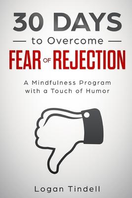 30 Days to Overcome Fear of Rejection: A Mindfulness Program with a Touch of Humor