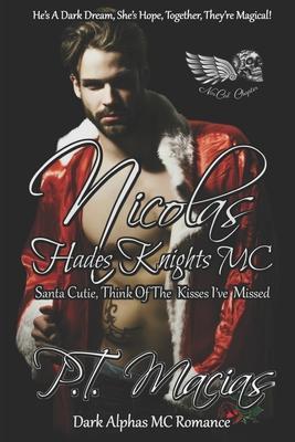 Nicolas: Hades Knights MC, Santa Cutie, Think Of The Kisses I’’ve Missed (Dark Alphas MC Romance): He’’s A Dark Dream, She’’s Hope