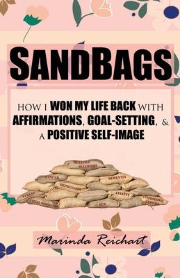 Sandbags: How I Won My Life Back with Affirmations, Goal-Setting, & a Positive Self-Image